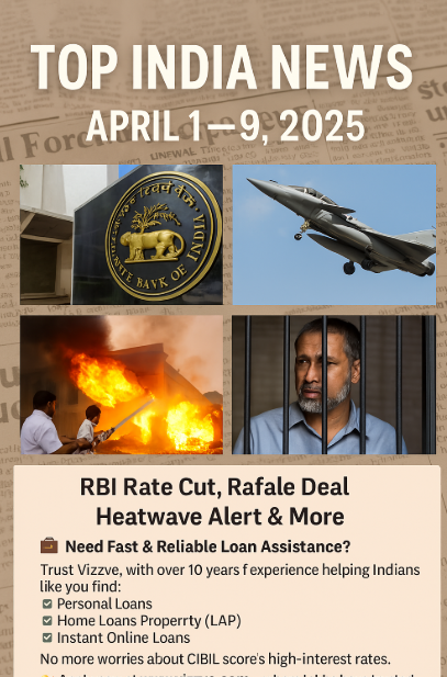 Last 7 Days News Headlines in India (April 1–9, 2025): RBI Rate Cut, Rafale Deal, Heatwave Alert & More